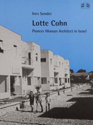 Lotte Cohn: Pioneer Woman Architect in Israel